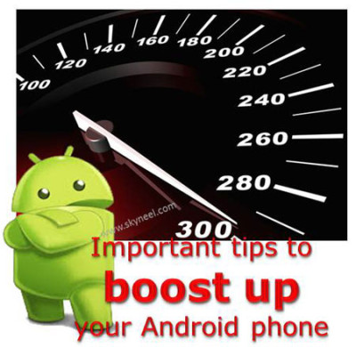 Important tips to boost up Android phone