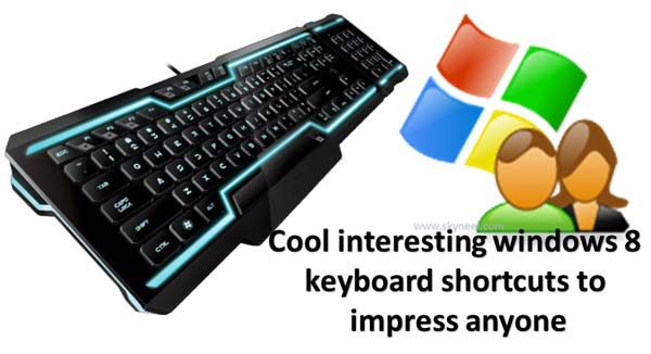 Cool interesting windows 8 keyboard shortcuts to impress anyone