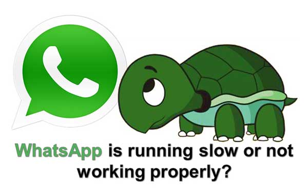 WhatsApp is running slow or not working properly