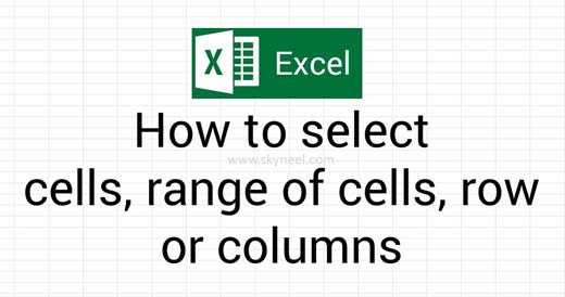 How to select cells, range of cells, row or columns in Excel