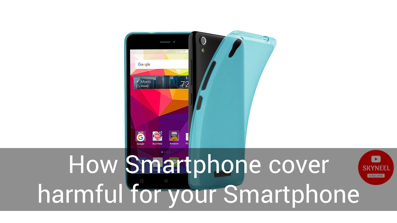 How Smartphone cover harmful for your Smartphone