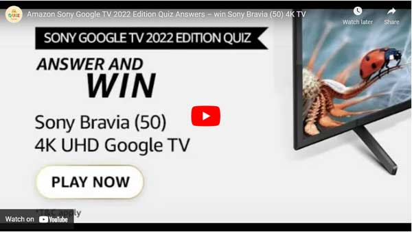 Amazon Sony Google TV 2022 Edition Quiz Answers – win Sony Bravia (50) 4K TV