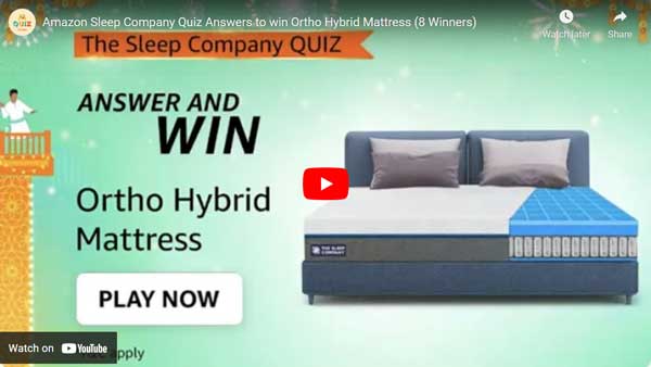 Amazon Sleep Company Quiz Answers to win Ortho Hybrid Mattress (8 Winners)